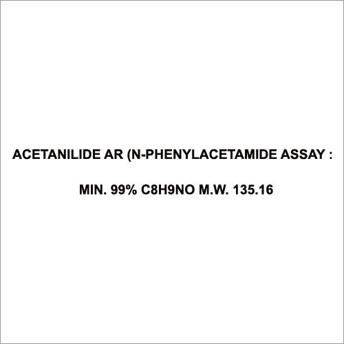 Acetanilide AR (N-Phenylacetamide Assay Min. 99% C8H9No M W 135.16