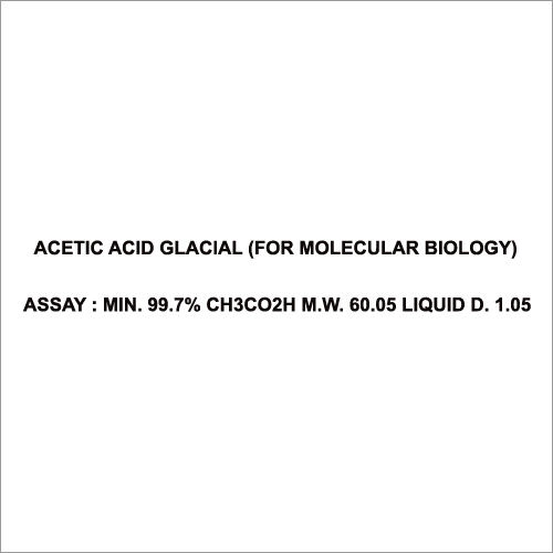 Acetic Acid Glacial (For Molecular Biology) Assay Min 99.7% Ch3Co2H M W 60.05 Liquid D 1.05