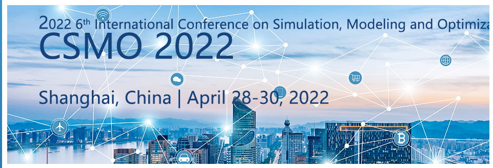 6th International Conference on Simulation Modeling and Optimization (CSMO 2022) - April 28-30, 2022, Research Networking and Collaboration