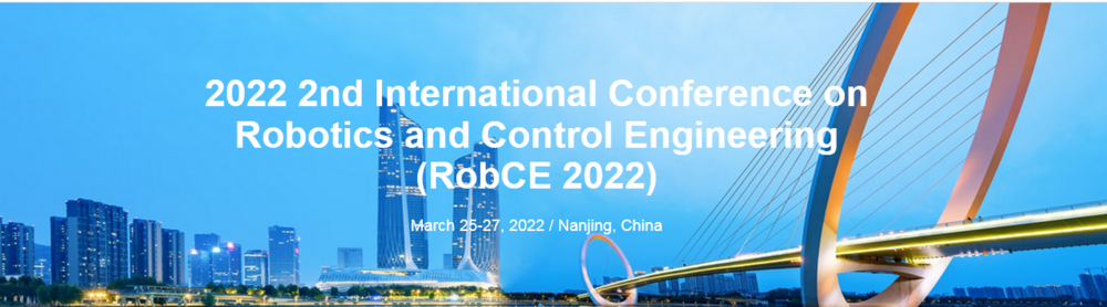 International Conference on Robotics and Control Engineering (RobCE 2022)