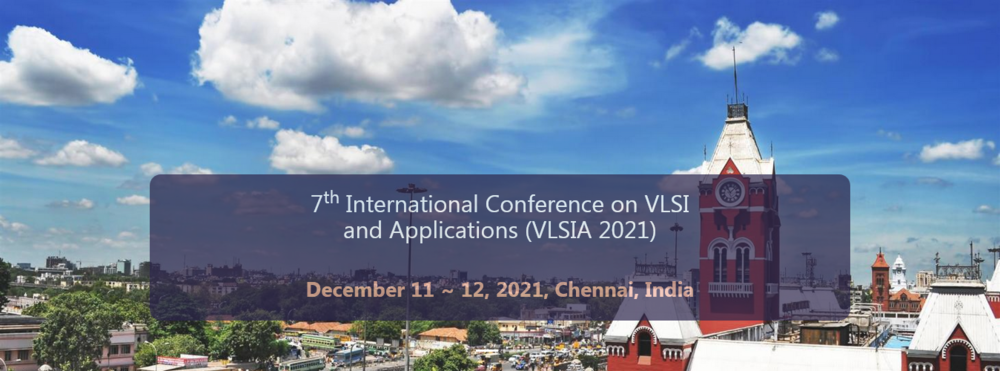 International Conference on VLSI and Applications (VLSIA) - 7th Edition, Multi-Day Conference, VLSI Research Forum and Networking