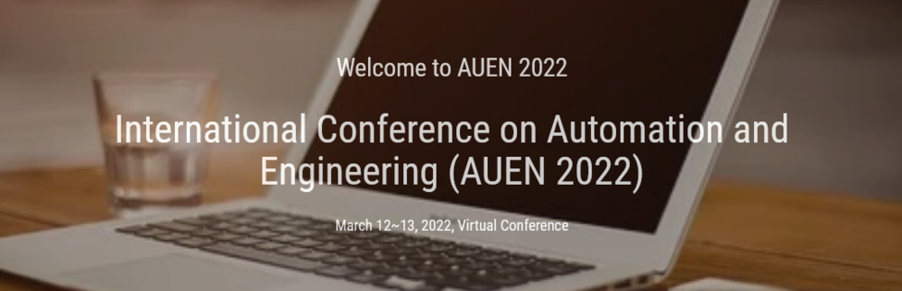 International Conference on Automation and Engineering (AUEN 2022) - Multi-Day Conference, Academic and Industry Networking | Knowledge Sharing, Cutting-Edge Research, Workshops