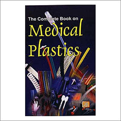 The Complete Book on Medical Plastics