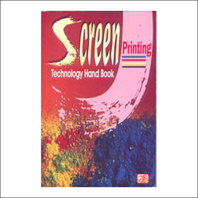 Screen Printing Technology Hand Book