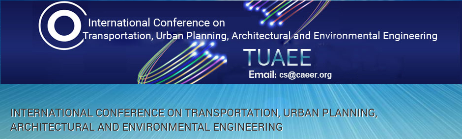 International Conference on Transportation Urban Planning Architectural and Environmental Engineering (TUAEE)