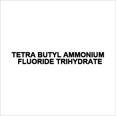 TETRA BUTYL AMMONIUM FLUORIDE TRIHYDRATE