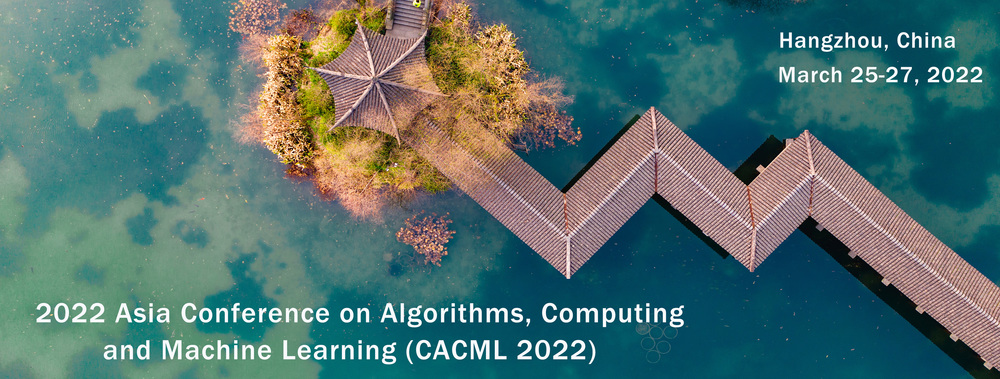Asia Conference on Algorithms Computing and Machine Learning (CACML 2022) - March 25-27, 2022, Online/In-Person | Expert Speakers, Peer Reviews, Networking, Publication