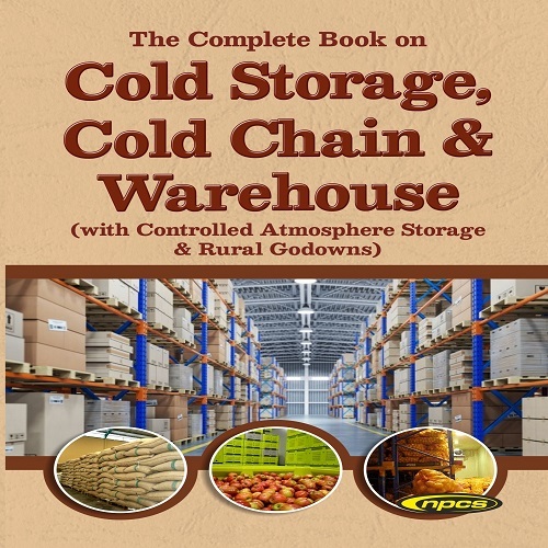 The Complete Book On Cold Storage, Cold Chain & Warehouse (With Controlled Atmosphere Storage & Rural Godowns) 5th Edition