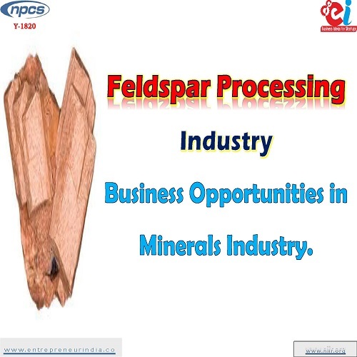 Project Report on Feldspar Processing Industry. Business Opportunities in Minerals Industry