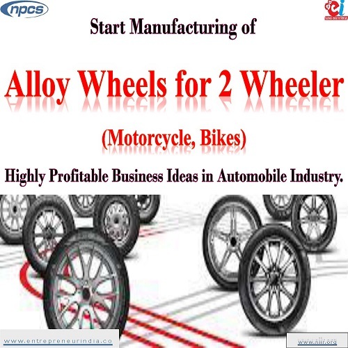 Detailed Project Report on Start Manufacturing of Alloy Wheels for 2 Wheeler Motorcycle Bikes