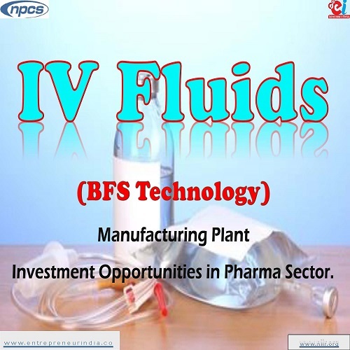 Detailed Project Report on IV Fluids (BFS Technology) Manufacturing Plant