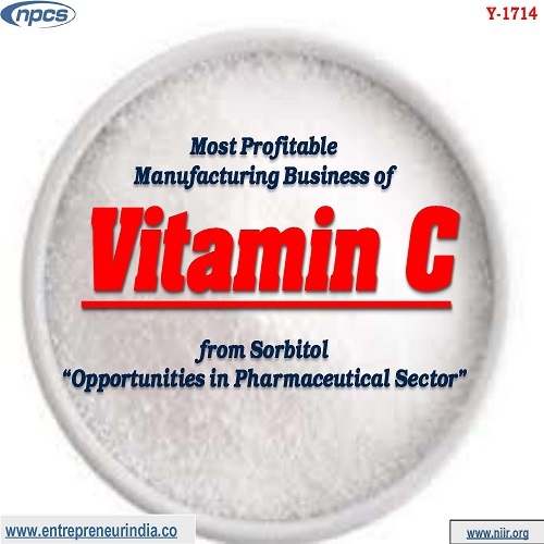 Detailed Project Report on Most Profitable Manufacturing Business of Vitamin C from Sorbitol.