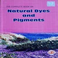 The Complete Book on Natural Dyes & Pigments