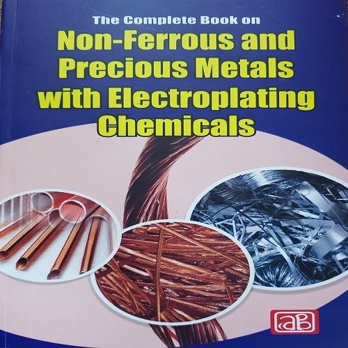 The Complete Book on Non-Ferrous and Precious Metals with Electroplating Chemicals By NIIR PROJECT CONSULTANCY SERVICES
