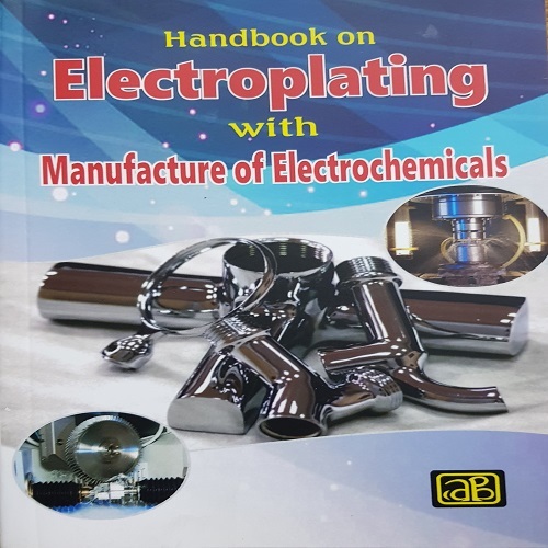 Handbook on Electroplating with Manufacture of Electrochemicals