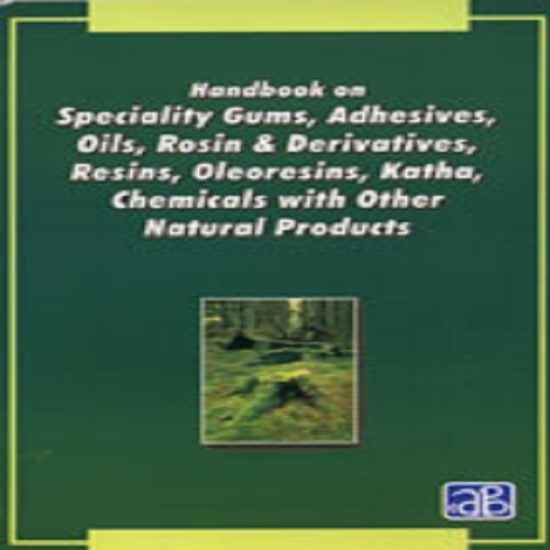 Handbook On Speciality Gums Adhesives Oils Rosin Derivatives Resins Oleoresins Katha Chemicals With Other Natural Products