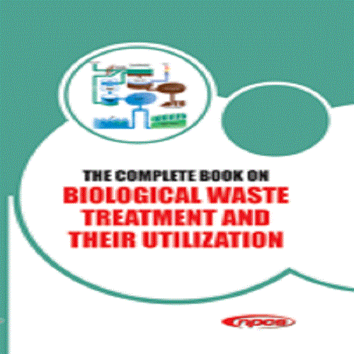 The Complete Book on Biological Waste Treatment and their Utilization
