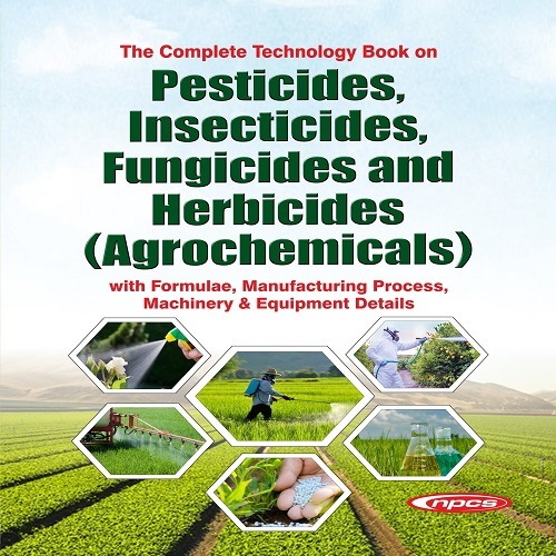 The Complete Technology Book On Pesticides, Insecticides, Fungicides And Herbicides