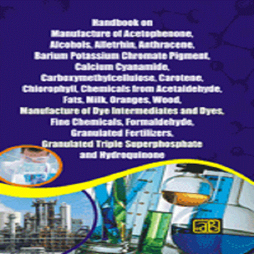 Handbook on Manufacture of Acetophenone, Alcohols, Alletrhin, Anthracene,etc..