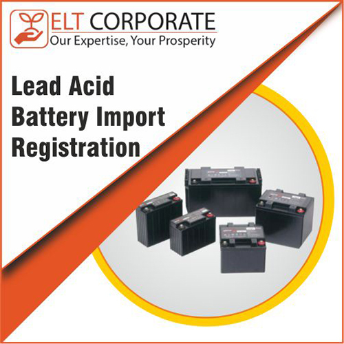 Lead Acid Battery Import Registration License By ELT CORPORATE PRIVATE LIMITED
