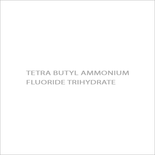 Tetra Butyl Ammonium Fluoride Trihydrate