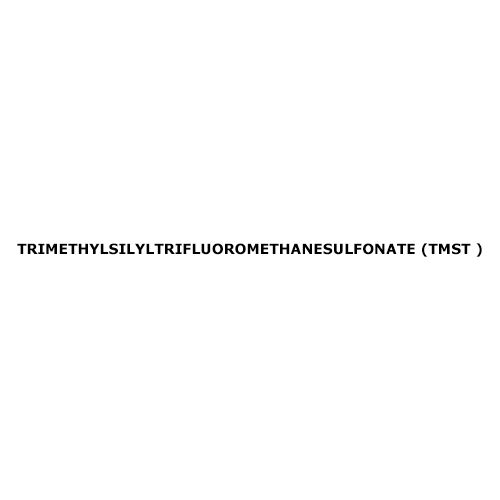 Trimethylsilyltrifluoromethanesulfonate (Tmst )