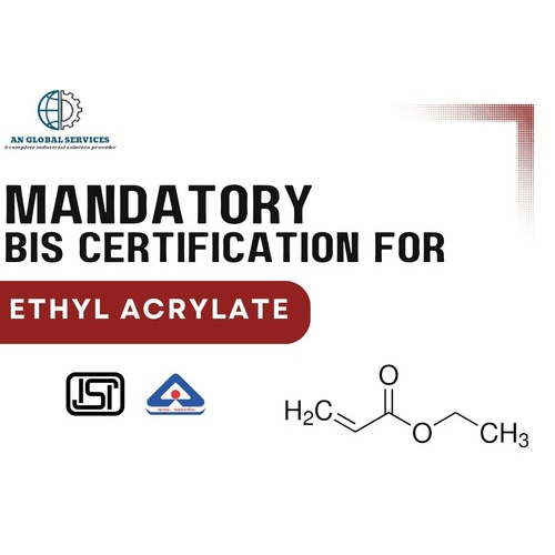 Mandatory BIS/ISI certification for Ethyl Acrylate