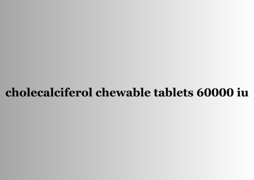 Cholecalciferol Chewable Vitamin D3 Tablets 60000 Iu