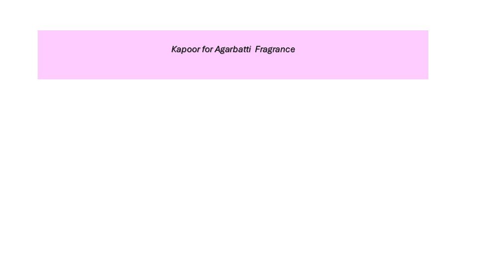 Kapoor for agarbatti fragrance