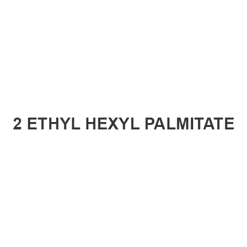 2 ETHYL HEXYL PALMITATE
