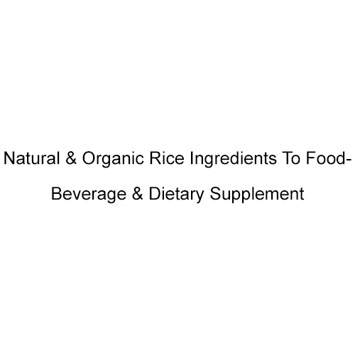 Natural And Organic Rice Ingredients To Food-Beverage And Dietary Supplement