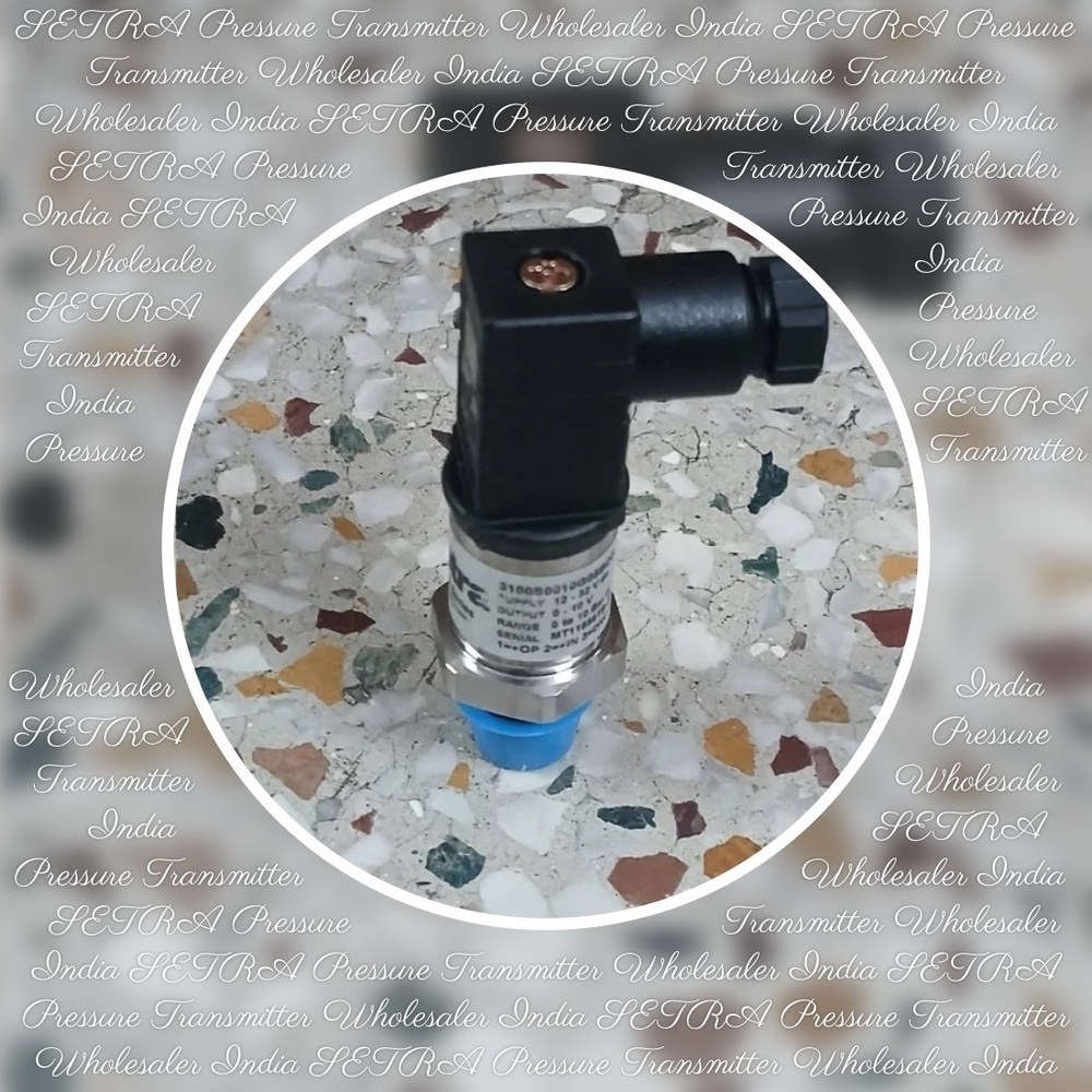 SETRA Pressure Transmitter Part No. 3100S0010G05BO3 Range 0 to 10 Bar
