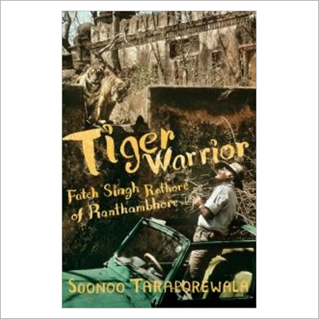 Tiger Warrior Fateh Singh Rathore of Ranthambhore