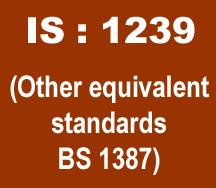 IS-1239 (अन्य समकक्ष मानक BS 1387)
