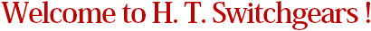 Welcome to H. T. Switchgears