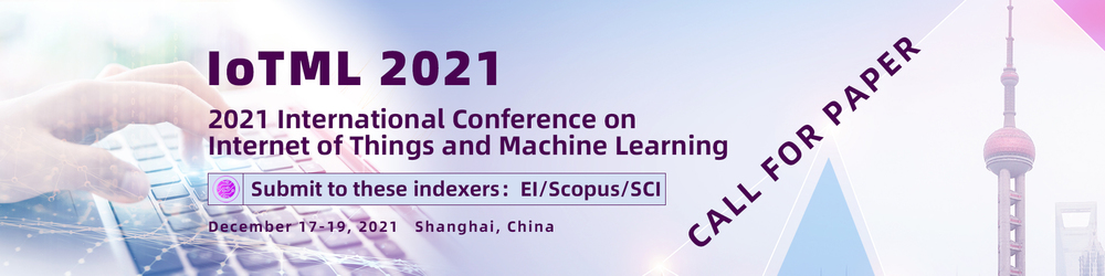 International Conference on Internet of Things and Machine Learning (IoTML)